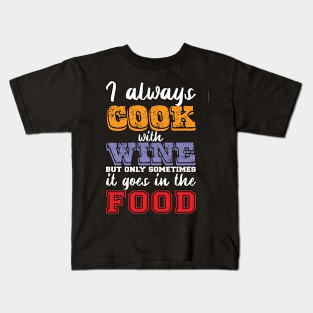 I always cook with wine Kids T-Shirt by Jifty